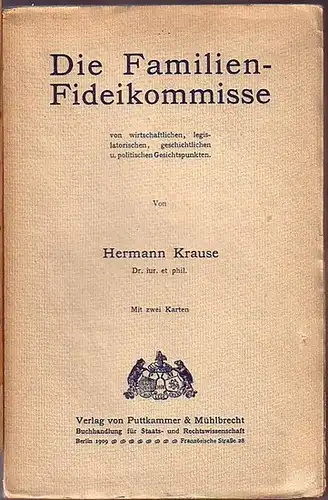 Krause, Hermann: Die Familien-Fideikommisse von wirtschaftlichen, legislatorischen, geschichtlichen und politischen Gesichtspunkten. 