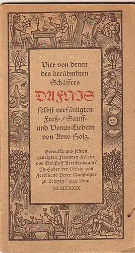Holz, Arno (1863 1929): Dafnis. Vier von denen des berühmbten Schäffers Dafnis sälbst verfärtigten Freß  / Sauff  und Venus Liedern von Arno Holz.. 