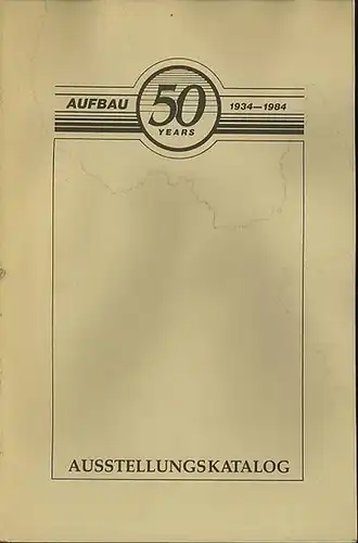 Aufbau.   Schaber, Will und Gert Niers (Ausstellung und Katalog): Katalog der Ausstellung ' Aufbau   50 years   1934.. 