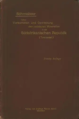 Schmeisser, Karl: Ueber Vorkommen und Gewinnung der nutzbaren Mineralien in der Südafrikanischen Republik (Transvaal) unter besonderer Berücksichtigung des Goldbergbaues. Bericht über eine im Auftrage des.. 