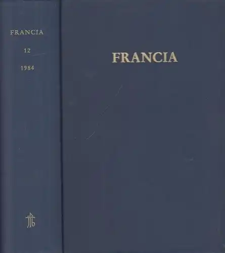 Werner, Ferdinand / Deutsches Historisches Institut Paris (Institut Historique Allemand) (Hrsg.): Francia - Forschungen zur westeuropäischen Geschichte. Band 12 (1984). 