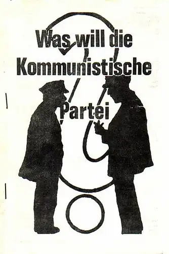 Schneller, Ernst (verantwortlich für den Inhalt)[1890-1944]: Was will die Kommunistische Partei? Herausgegeben von der Kommunistischen Partei Deutschlands. Reprint [1988]. 