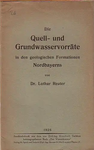 Reuter, Lothar: Die Quell- und Grundwasservorräte in den geologischen Formationen Nordbayerns. Aus dem Inhalt: Grundgebirge im Nordwesten / Buntsandsteingebiet / Muschelkalk-Gebiet / Keuper-Gebiet / Jura-Gebiet...