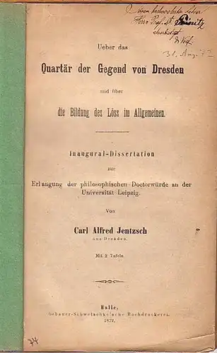Jentzsch, Carl Alfred: Ueber das Quartär der Gegend von Dresden und über die Bildung des Löss im Allgemeinen. Dissertation an der Universität Leipzig, 1872. 
