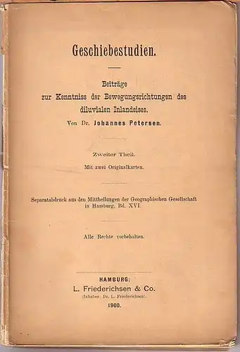 Petersen, Johannes: Geschiebestudien. Beiträge zur Kenntnis der Bewegungsrichtungen des diluvialen Inlandeises. Theil 2: Ergänzungen zum ersten Theil; Gabbro und Hyperit; Eruptivgesteine des Christianagebiets; Gesteine aus.. 