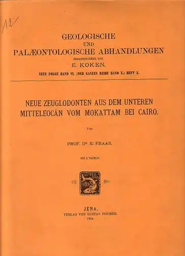 Fraas, E: Neue Zeuglodonten aus dem unteren Mitteleozän vom Mokattam bei Cairo. (= Geologische und paläontologische Abhandlungen, NF, Band 6, Heft 3). 