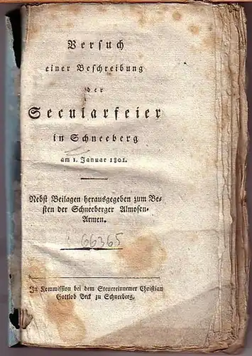 Schneeberg: Versuch einer Beschreibung der Secularfeier in Schneeberg am 1. Januar 1801. Nebst Beilagen herausgegeben zum Besten der Schneeberger Almosen-Armen. 