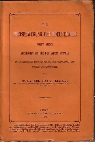 McCune Lindsay, Samuel: Die Preisbewegung der Edelmetalle seit 1850 verglichen mit der der andern Metalle unter besonderer Berücksichtigung der Produktions  und Konsumverhältnisse. (= Sammlung.. 