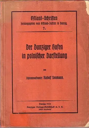 Danzig. - Neumann, Rudolf (Autor) / Ostland-Institut (Hrsg.): Der Danziger Hafen in polnischer Darstellung. Bericht über das Buch von K. Swigtecki "Rozwój portu Gdanskiego". (= Ostland-Schriften, 7). 