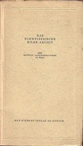 Rilke, Rainer Maria: Das schweizerische Rilke-Archiv der schweiz. Landesbibliothek in Bern. Mit Vorwort von Pierre Bourgeois. 