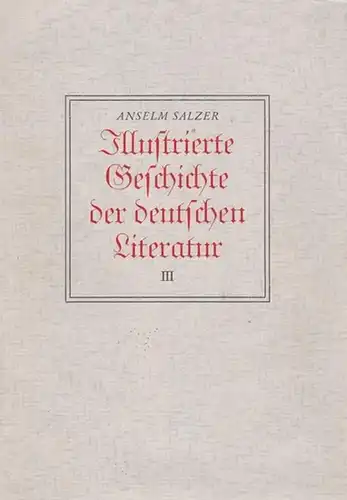 Salzer, Prof. Dr. Anselm: Illustrierte Geschichte der Deutschen Literatur von den ältesten Zeiten bis zur Gegenwart. Dritter Band: Von den Freiheitskriegen bis zum neuen "Sturm und Drang". 