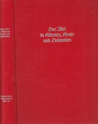 Siebmacher, J. - A.M. Hildebrandt, Otto Titan von Hefner, Carl G. F. Heyer zu Rosenfeld: Der Adel in Kärnten, Krain und Dalmatien. Aus dem Inhalt:...