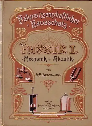 Blochmann, Richard Hermann: Physik I. Mechanik und Akustik. Gemeinfasslich dargestellt in drei Bänden.(= Naturwissenschaftlicher Hausschatz, Physik I). 