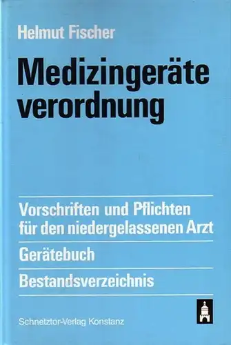 Fischer, Helmut: Medizinische Verordnung. Vorschriften und Pflichten für den niedergelassenen Arzt. Gerätebuch. Bestandsverzeichnis. 