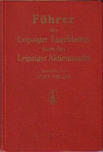 Leipziger Tageblatt. - Heller, Curt (Bearbeiter): Führer des Leipziger Tageblattes durch den Leipziger Aktienmarkt. 