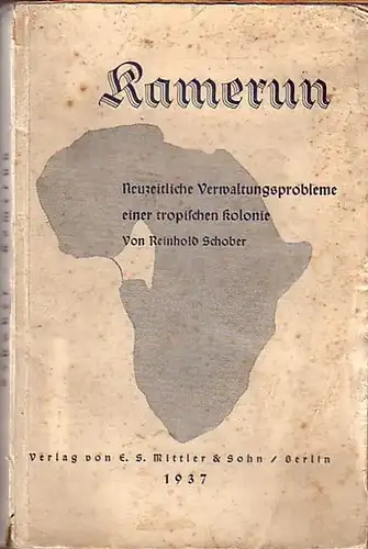 Schober, Reinhold: Kamerun. Neuzeitliche Verwaltungsprobleme einer tropischen Kolonie. Mit Einleitung. 