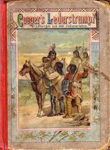 Cooper, James Fenimoore (1789-1851): Coopers Lederstrumpf - Erzählungen. Band II. Erzählung aus dem Indianerleben. Für die Jugend neu bearbeitet. 