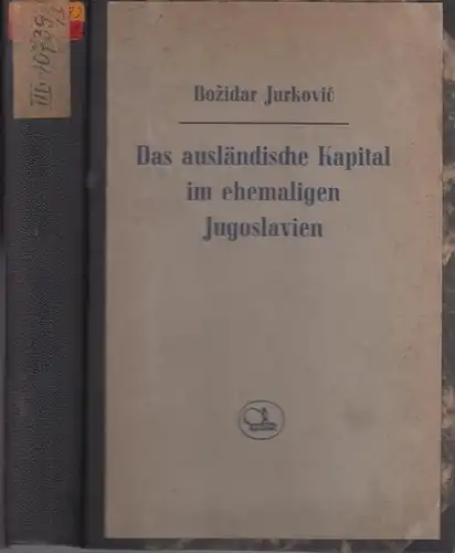 Jurkovic, Bozidar: Das ausländische Kapital in Jugoslavien (Jugoslawien). 