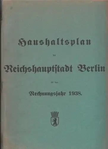 Berlin: Haushaltsplan der Stadt Berlin für das Rechnungsjahr 1938. Endgültig. 