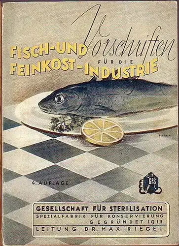 Riegel, Max: Vorschriften für die Fisch- und Feinkost-Industrie. Herausgeber: Gesellschaft für Sterilisation, Spezialfabrik für Konservierung. 
