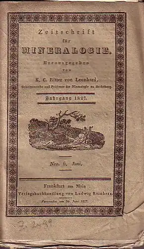 Leonhard, Karl Caesar Ritter von (1779 - 1862) (Herausgeber). - Poirier Saint - Brice / J. Goodrich: Zeitschrift für Mineralogie. Jahrgang 1827. Nro. 6...