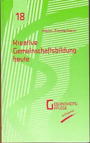 Zimmermann, Heinz: Kreative Gemeinschaftsbildung heute. Gesundheitspflege initiativ 18. 