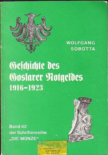 Goslar. - Sobotta, Wolfgang: Geschichte des Goslarer Notgeldes 1916 - 1923. Band 42 der Schriftenreihe 'Die Münze'. 