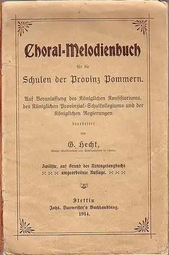 Choralbuch. - Hecht, G. (Bearbeiter): Choral-Melodienbuch für die Schulen der Provinz Pommern. 