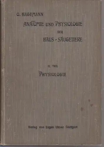 Hagemann, Oscar: Lehrbuch der Anatomie und Physiologie der Haus-Säugetiere. II. Teil: Physiologie der Haus-Säugetiere. sep. 