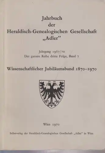 Heraldisch-Genealogische Gesellschaft "Adler", Jahrbuch der: Jahrbuch der Heraldisch-Genealogischen Gesellschaft "Adler". Jahrgang 1967 / 1970. Der ganzen Reihe dritte Folge, Band 7: Wissenschaftlicher Jubiläumsband 1870 - 1970. 