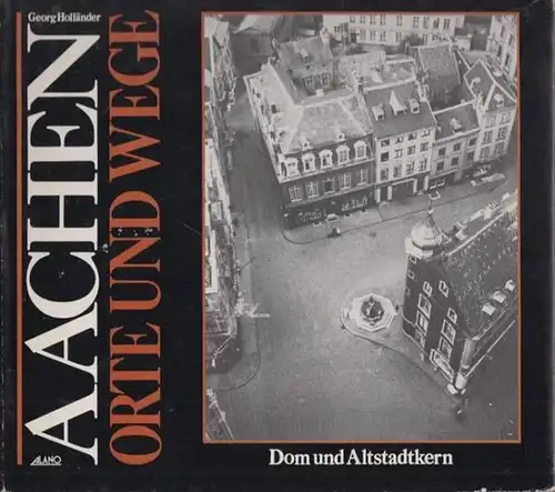 Aachen.- Holländer, Georg: Aachen : Orte und Wege. Dom und Altstadtkern. 