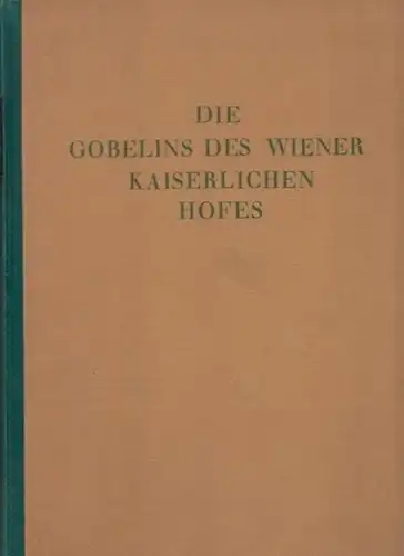 Schmitz, Hermann ; Braun, Edmund Wilhelm: Die Gobelins des Wiener Kaiserlichen Hofes. 