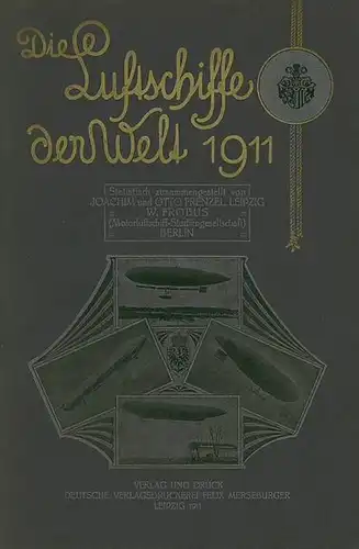 Frenzel, Joachim und Otto & W. Fröbus: Die Luftschiffe der Welt 1911. Statistisch zusammengestellt von...  --   ( The Airships of the World 1911. Statistically put together by ...). 