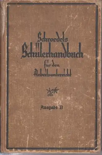 Schroedel. - Saupe, E. (Hrsg.): Schroedels Schülerhandbuch für den Arbeitsunterricht. Ausgabe B in einem Bande. 