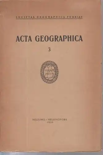 Societas Geographica Fenniae. - H. Hausen / Kaario Hilden: Acta Geographica Band 3 enthält: 1) H. Hausen, Geologische Beobachtungen in den Hochgebirgen der Provinzen Salta...