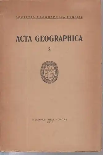 Societas Geographica Fenniae.   H. Hausen / Kaario Hilden: Acta Geographica Band 3 enthält: 1) H. Hausen, Geologische Beobachtungen in den Hochgebirgen der Provinzen.. 