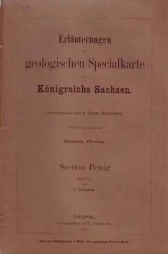 Penig. - Lehmann, J: Erläuterungen zur geologischen Specialkarte des Königreichs Sachsen. Blatt 76. Section Penig. Herausgegeben vom K.Finanz-Ministerium. Bearbeitet unter der Leitung von Hermann Credner. 