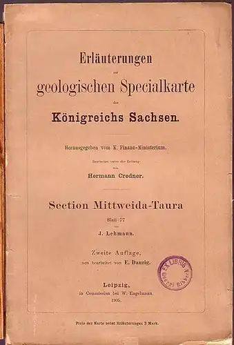 Mittweida-Taura. - Lehmann, J: Erläuterungen zur geologischen Specialkarte des Königreichs Sachsen. Blatt 77. Section Mittweida-Taura. Herausgegeben vom K. Finanz-Ministerium. Bearbeitet unter der Leitung von Hermann Credner. 