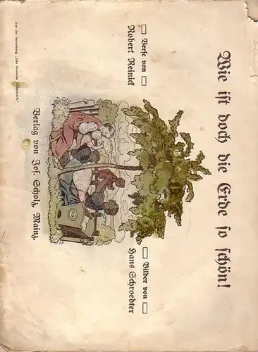 Reinick, Robert (Verse) und Hans Schroedter (Bilder): Wie ist doch die Erde so schön! Aus der Sammlung ' Das deutsche Bilderbuch. '. 