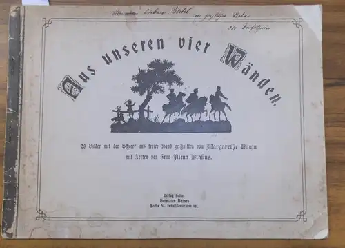 Baum, Margarethe und Alma Blasius (Texte): Aus unseren vier Wänden. 28 Bilder mit der Schere aus freier Hand geschnitten von Margarethe Baum mit Texten von Frau Alma Blasius. 