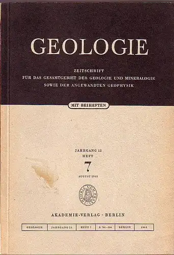 Geologie.   Pietzsch, K: Geologie. Zeitschrift für das Gesamtgebiet der Geologie und Mineralogie sowie der angewandten Geophysik. Jahrgang 12, Heft 7, August 1963. Inhalt:.. 