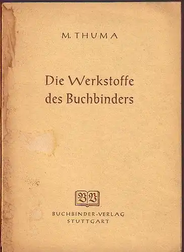 Thuma, Max: Die Werkstoffe des Buchbinders. Ihre Herstellung und Verarbeitung. 