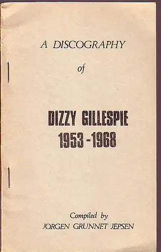 Gillespie, Dizzy (1917-1993). - Jepsen, Jorgen Grunnet: A discography of Dizzy Gillespie 1953-1968. 