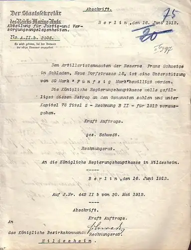 Schwetge, Franz, Abschrift: Dem Artilleristenmaaten der Reserve Franz Schwetge in Schladen, ist eine Unterstützung vom 50 Mark bewilligt wordenAusgefertigt: Berlin, den 16. Juni 1912. Der.. 