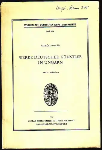 Mojzer, Miklós: Werke deutscher Künstler in Ungarn. Teil 1: Architektur. (= Studien zur deutschen Kunstgeschichte, Band 329). 