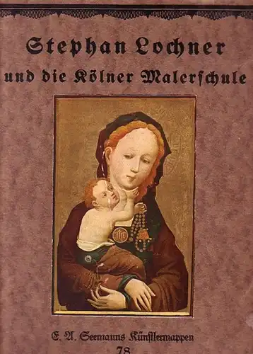 Lochner, Stephan (1400/1410-1451). - Schaefer, Karl: Stephan Lochner und die Kölner Malerschule. Acht farbige Gemäldewiedergaben. Mit Einleitung von Karl Schaefer. (= Seemanns Künstlermappen, 78). 