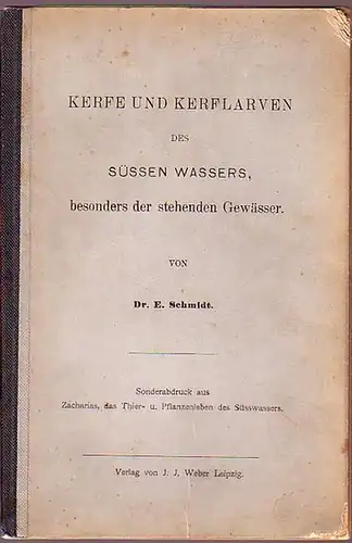 Schmidt, E: Kerfe und Kerflarven des süssen Wassers, besonders der stehenden Gewässer. Sonderabdruck aus Zacharias , das Thier- und Pflanzenleben des Süsswassers. 