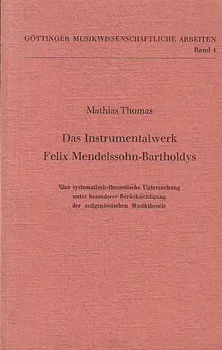 Mendelssohn Bartholdy, Felix.   Thomas, Mathias: Das Instrumentalwerk Felix Mendelssohn Bartholdys. Eine systematisch theoretische Untersuchung unter besonderer Berücksichtigug der zeitgenössischen Musiktheorie. (= Göttinger Musikwissenschaftliche.. 