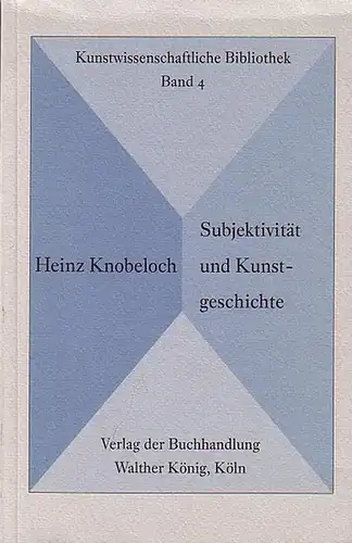 Knobeloch, Heinz / Posthofen, Christian (Hrsg.): Subjektivität und Kunstgeschichte. (= Kunstwissenschaftliche Bibliothek. Band 4). 