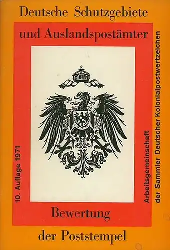 Arbeitsgemeinschaft der Sammler Deutscher Kolonialpostwertzeichen (Hrsg.): Bewertung der Poststempel der Deutschen Schutzgebiete und Auslandspostämter. 